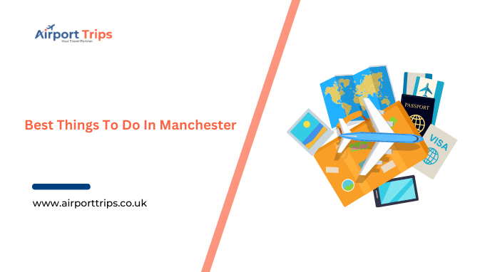 Best Things To Do In Manchester